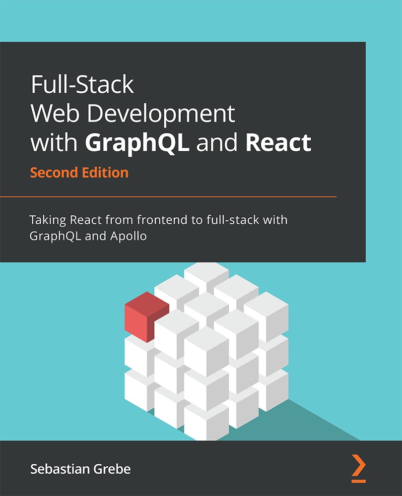Full-Stack Web Development with GraphQL and React - Second Edition 997818010778809