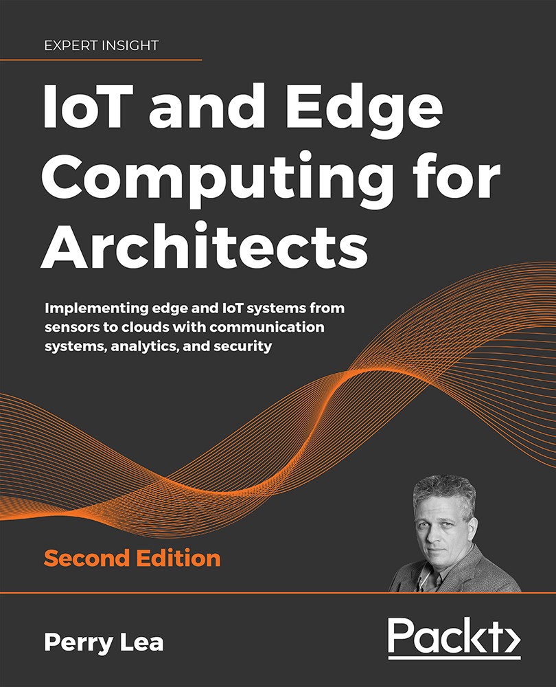 IoT and Edge Computing for Architects - Second Edition-9781839214806