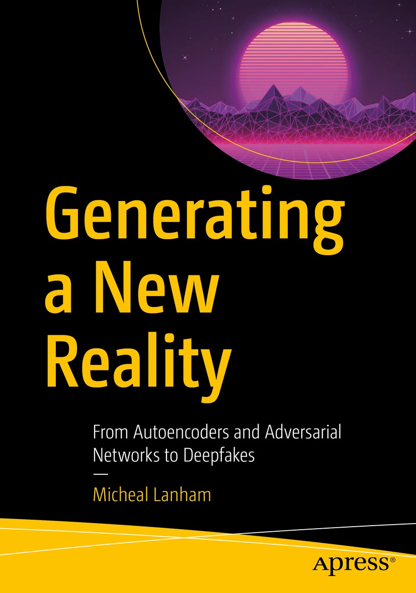 Generating a New Reality From Autoencoders and Adversarial Networks to Deepfakes-9781484270929