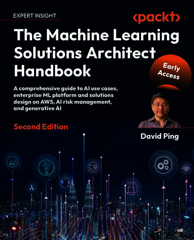 The Machine Learning Solutions Architect Handbook - Second Edition